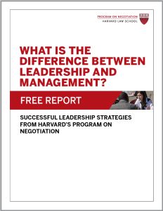 What Is the Difference Between Leadership and Management?: Successful Leadership Strategies From Harvard’s Program on Negotiation
