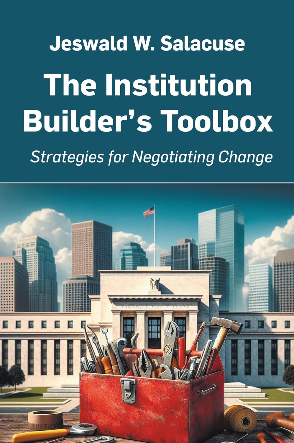 The Institution Builder’s Toolbox: Strategies for Negotiating Change